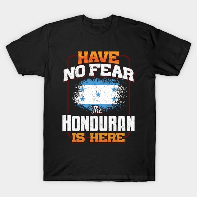 Honduran Flag  Have No Fear The Honduran Is Here - Gift for Honduran From Honduras T-Shirt by Country Flags